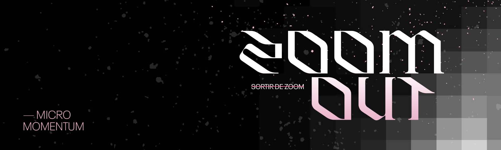 logo du micro-momentum ZOOM OUT/SORTIR DE ZOOM